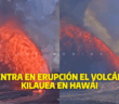 Erupción del volcán Kilauea en Hawái; lava alcanzó los 370 metros de altura