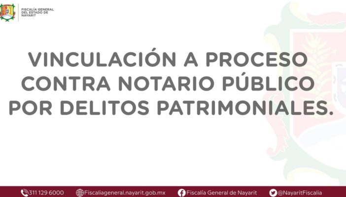 Vinculan a proceso a otro notario público en Nayarit por delitos patrimoniales